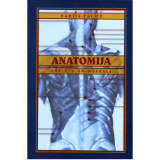 Anatomija. I daļa. Skelets un muskuļi / Kamita Eglīte