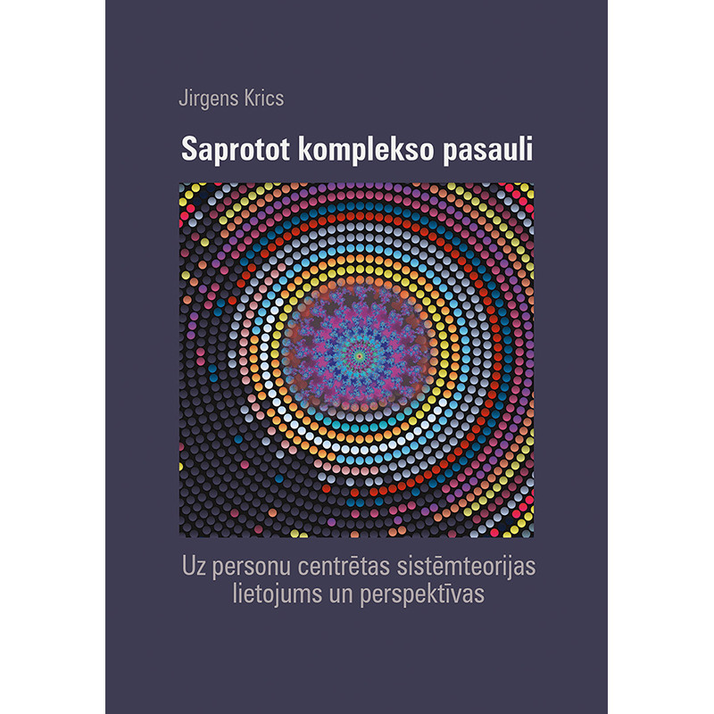 Saprotot komplekso pasauli. Uz personu centrētas sistēmteorijas lietojums un perspektīvas / Jirgens Krics (Jürgen Kriz)