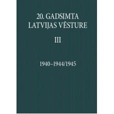 20. gadsimta Latvijas vēsture. 1940–1945/1946. III sējums /
