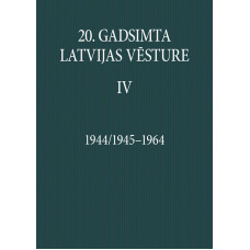 20. gadsimta Latvijas vēsture. 1944/1945–1964. IV sējums /