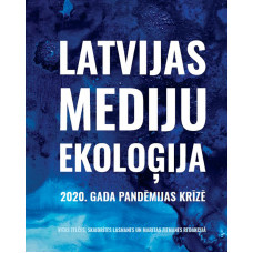 Latvijas mediju ekoloģija 2020. gada pandēmijas krīzē /