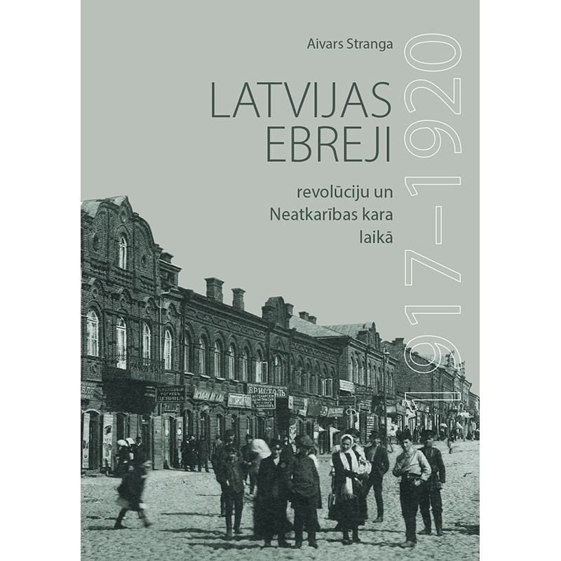 Latvijas ebreji revolūciju un Neatkarības kara laikā: 1917–1920 / Aivars Stranga