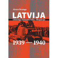Latvija: liktenīgo lēmumu laiks. Okupācija. 1939–1940 / Aivars Stranga