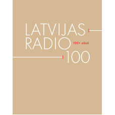 Latvijas Radio – 100. 100+ stāsti /