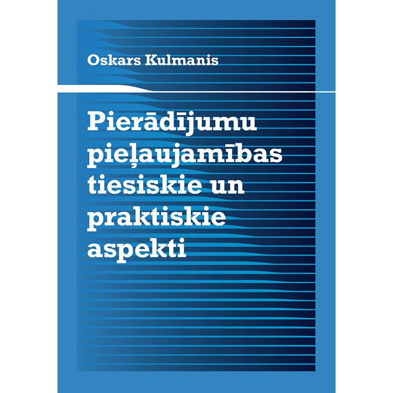 Pierādījumu pieļaujamības tiesiskie un praktiskie aspekti / Oskars Kulmanis