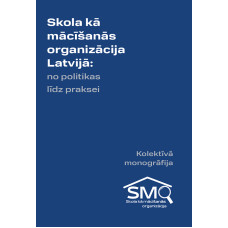 Skola kā mācīšanās organizācija Latvijā: no politikas līdz praksei /
