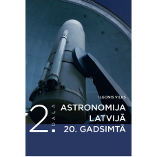 Astronomija Latvijā 20. gadsimtā. 2. daļa / Ilgonis Vilks