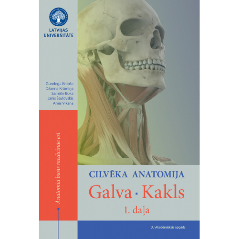 Cilvēka anatomija. Galva. Kakls. 1. daļa / Gundega Knipše, Džanna Krūmiņa, Sarmīte Boka, Jānis Šavlovskis, Arnis Vīksna