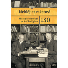 Meklējiet rakstos! Misiņa bibliotēkai un Kārlim Eglem 130 /