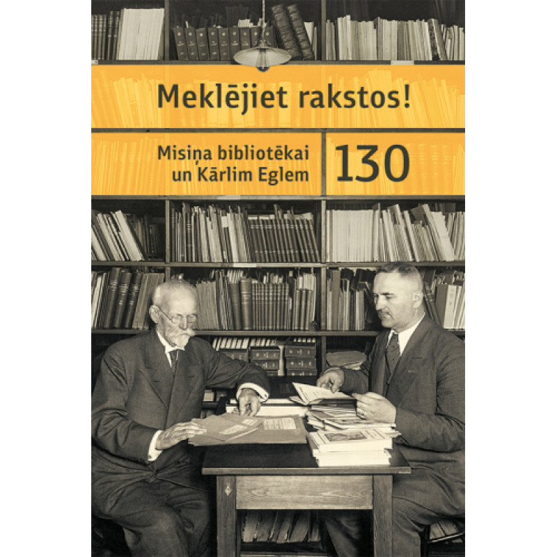 Meklējiet rakstos! Misiņa bibliotēkai un Kārlim Eglem 130 /