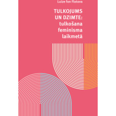 Tulkojums un dzimte. Tulkošana feminisma laikmetā / Luīze fon Flotova