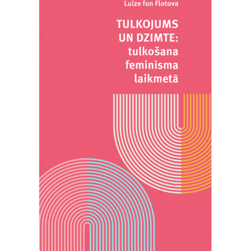 Tulkojums un dzimte. Tulkošana feminisma laikmetā / Luīze fon Flotova