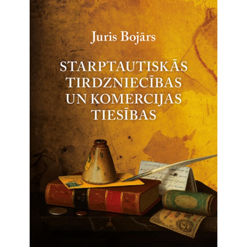 Starptautiskās tirdzniecības un komercijas tiesības / Juris Bojārs