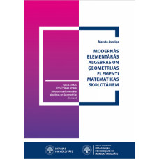 Modernās elementārās algebras un ģeometrijas elementi matemātikas skolotājiem / Maruta Avotiņa