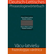 Vācu-latviešu frazeoloģijas vārdnīca / Deutsch-lettisches Phraseologiewörterbuch / Klauss Dīters Ludvigs, Mudīte Smiltena