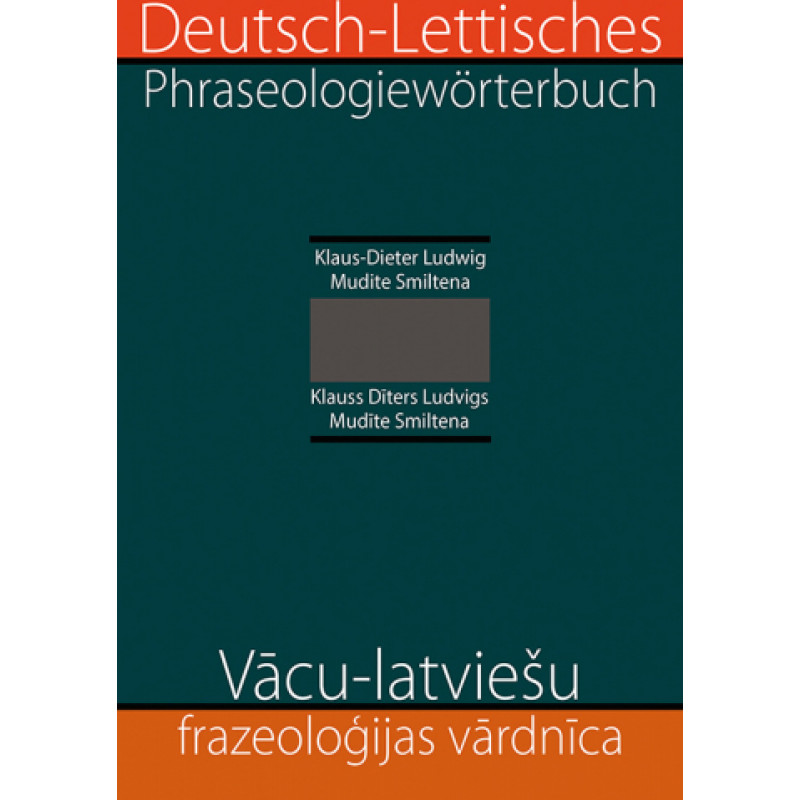 Vācu-latviešu frazeoloģijas vārdnīca / Deutsch-lettisches Phraseologiewörterbuch / Klauss Dīters Ludvigs, Mudīte Smiltena