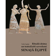 Rituālā drāma un teatralizēti uzvedumi Senajā Ēģiptē / Valdis Segliņš