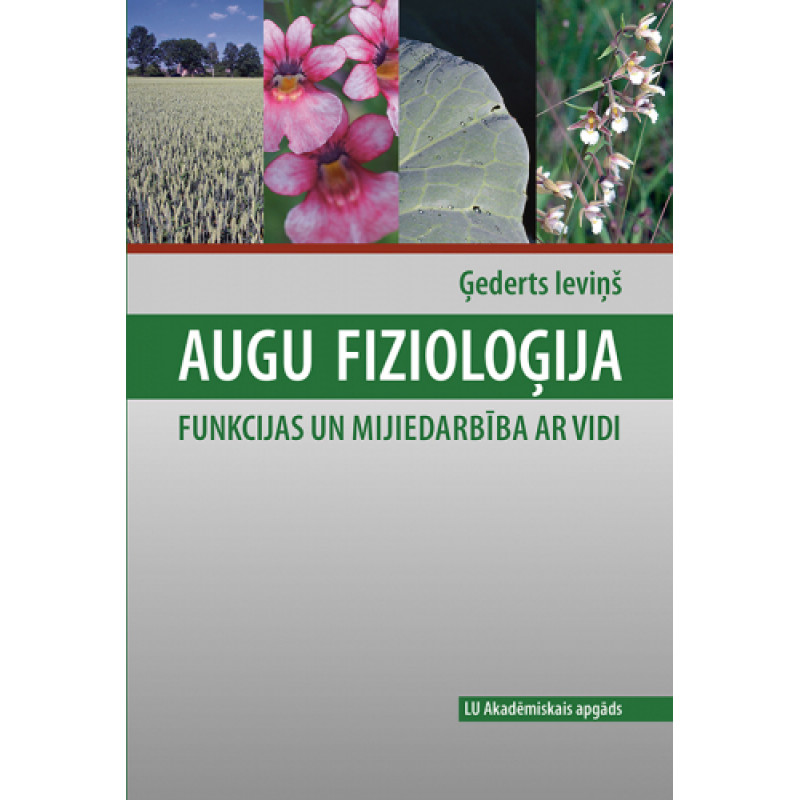 Augu fizioloģija. Funkcijas un mijiedarbība ar vidi / Ģederts Ieviņš